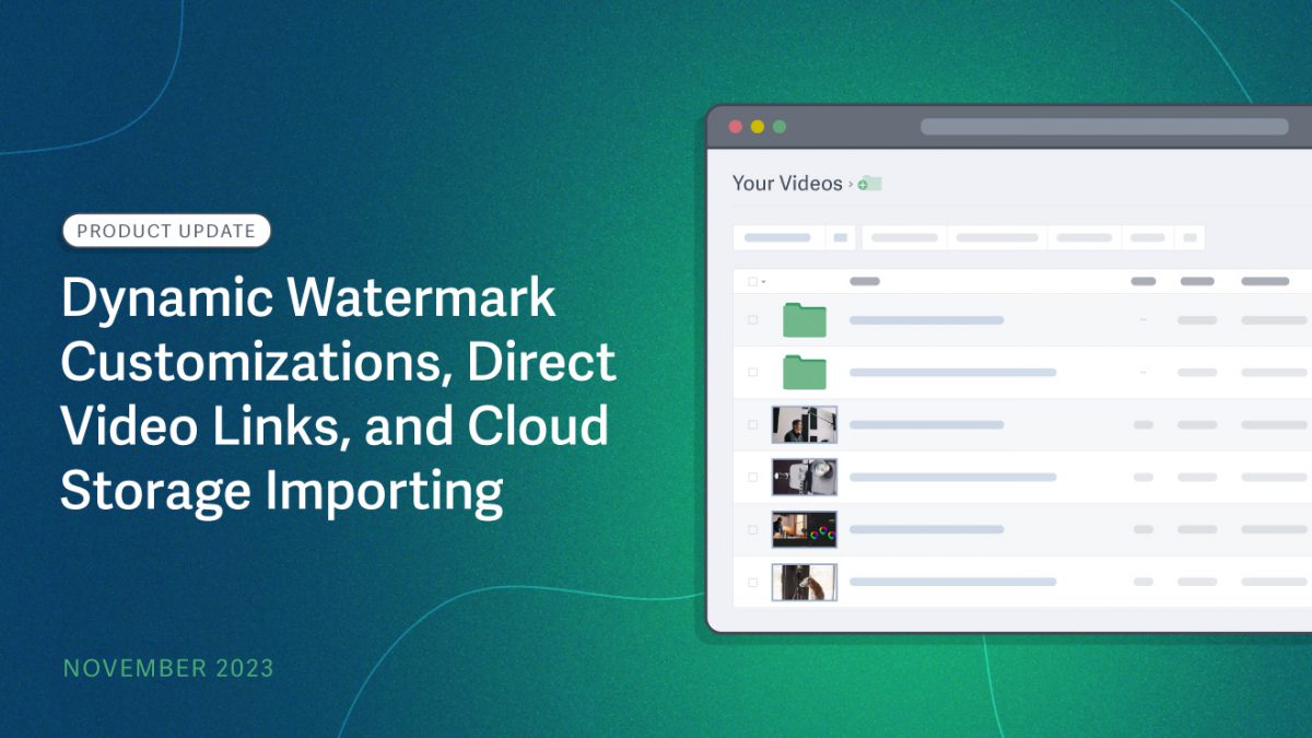 Product Update: Watermark Customizations, Direct Video Links, and Cloud Storage Importing